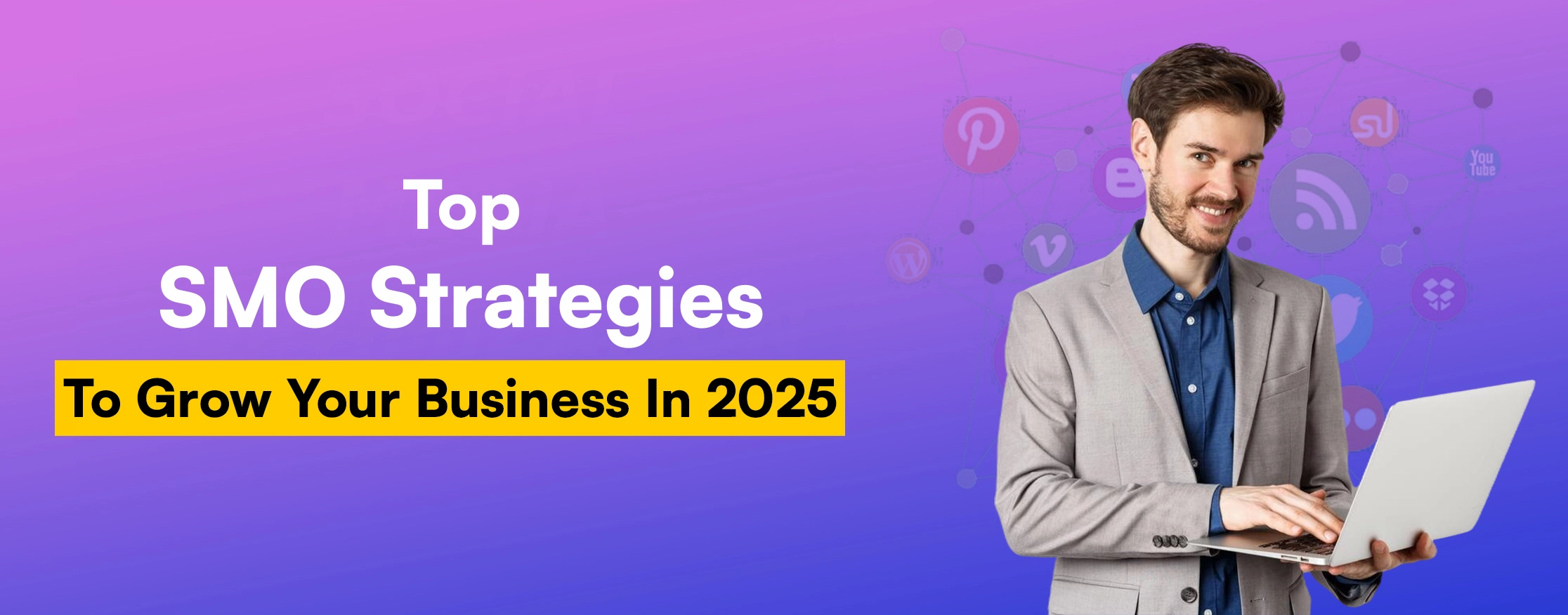 Top SMO Strategies To Grow Your Business In 2025