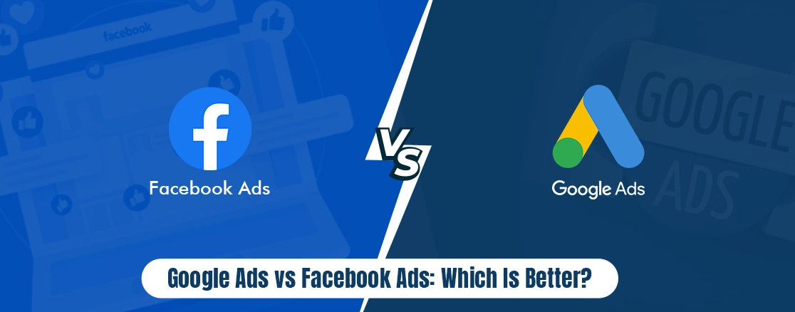 Google Ads vs. Facebook Ads: Which Is The Best For Your Business?