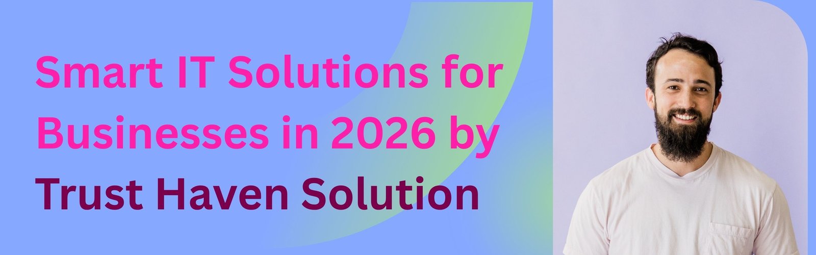 Smart IT Solutions for Businesses in 2026 by Trust Haven Solution