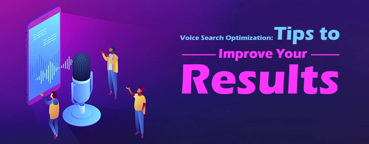 Voice Search Optimization: 6 Tips to Improve Your Results